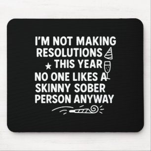 I'm Not Making Resolutions This Year Like Funny Qu Mouse Pad