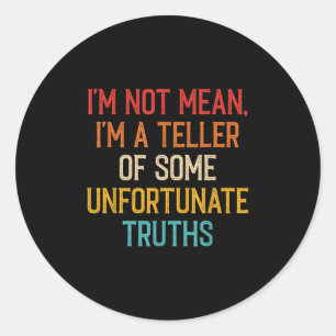 Im Not Mean Im A Teller Of Unfortunate Truths Vint Classic Round Sticker