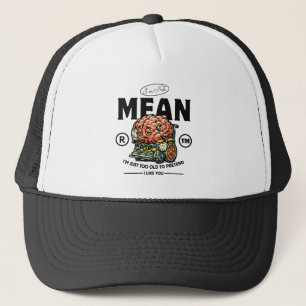 I'm not mean, I'm too old Trucker Hat