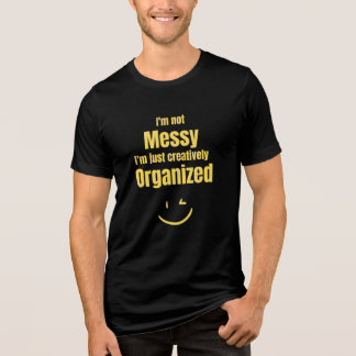 I'm not messy, I'm just creatively organised Tri-Blend Shirt