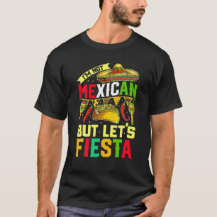 I'm Not Mexican But Let's Fiesta Cinco De Mayo T-Shirt
