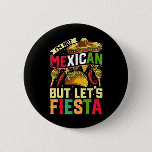 I'm Not Mexican But Let's Fiesta T Shirt Cinco De  6 Cm Round Badge