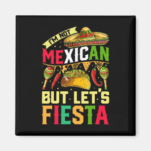I'm Not Mexican But Let's Fiesta T Shirt Cinco De Magnet