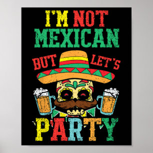 Im Not Mexican But Lets Party Cinco De Mayo Funny Poster