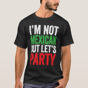 I'm Not Mexican But Let's Party  Cinco De Mayo Par T-Shirt