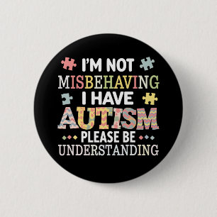 I'm Not Misbehaving I Have Autism Awareness 6 Cm Round Badge