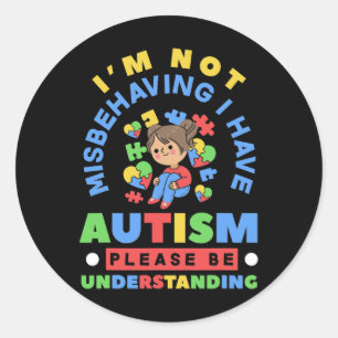 I'm Not Misbehaving I Have Autism Awareness Autist Classic Round Sticker
