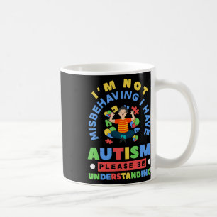 I'm Not Misbehaving I Have Autism Awareness Autist Coffee Mug