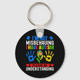 I'm Not Misbehaving I Have Autism Awareness Autist Key Ring