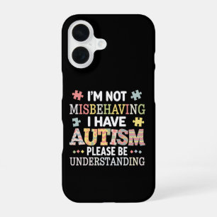 I'm Not Misbehaving I Have Autism Awareness iPhone 16 Case