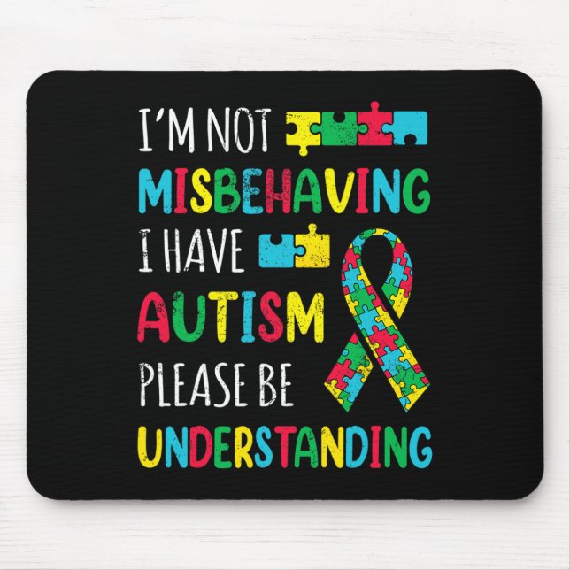 Im Not Misbehaving I Have Autism Awareness Ribbon  Mouse Pad (Front)