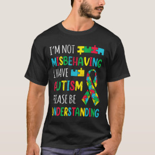 Im Not Misbehaving I Have Autism Awareness Ribbon  T-Shirt