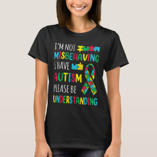 Im Not Misbehaving I Have Autism Awareness Ribbon T-Shirt