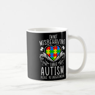 I'm Not Misbehaving I Have Autism Awareness Suppor Coffee Mug