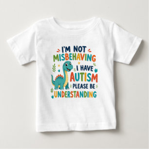 I'm not misbehaving I have autism Baby T-Shirt