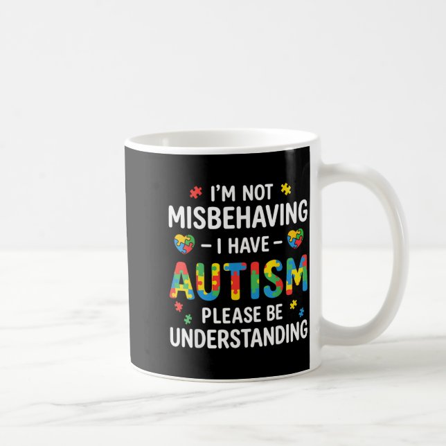 Im Not Misbehaving I Have Autism Be Understanding Coffee Mug (Right)