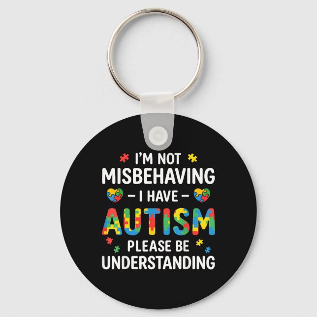 Im Not Misbehaving I Have Autism Be Understanding Key Ring (Front)