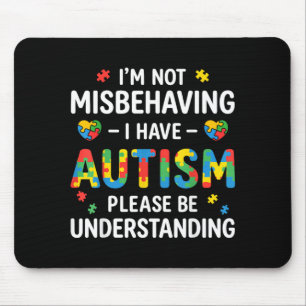 Im Not Misbehaving I Have Autism Be Understanding Mouse Pad