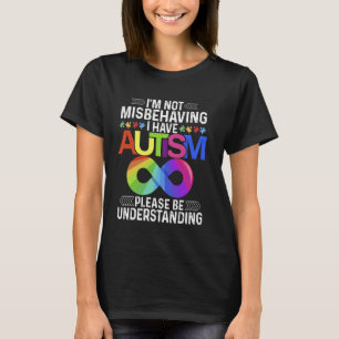I'm Not Misbehaving I Have Autism Month Support T-Shirt