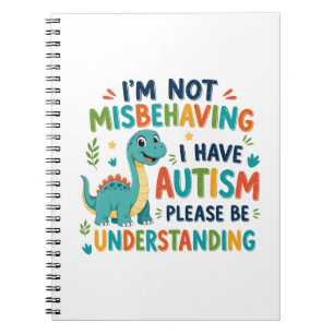 I'm not misbehaving I have autism Notebook