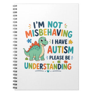 I'm not misbehaving, I have autism Notebook