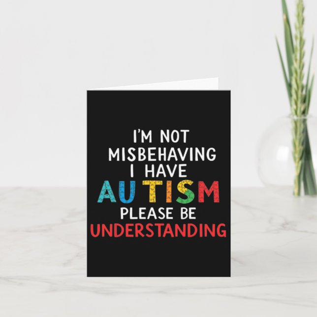 I'm Not Misbehaving I Have Autism Please Be Unders Card (Front)