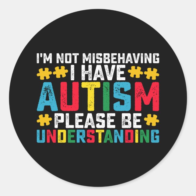I'm Not Misbehaving I Have Autism Please Be Unders Classic Round Sticker (Front)