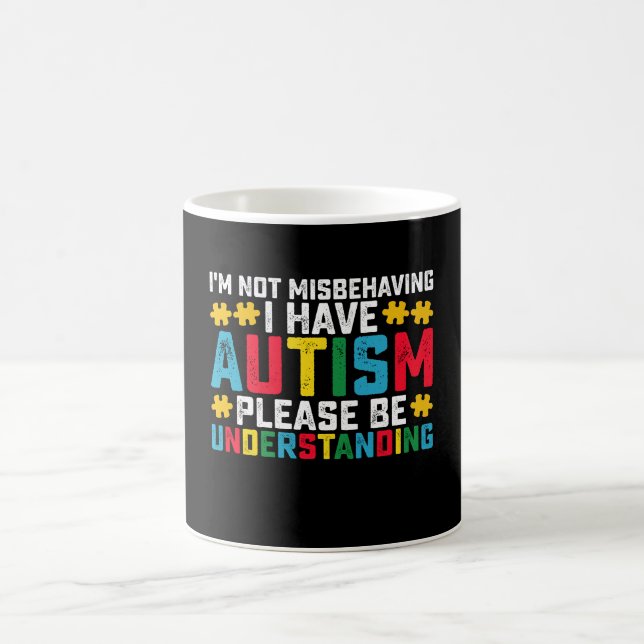 I'm Not Misbehaving I Have Autism Please Be Unders Coffee Mug (Center)