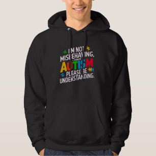 I'm Not Misbehaving I Have Autism Please Be Unders Hoodie