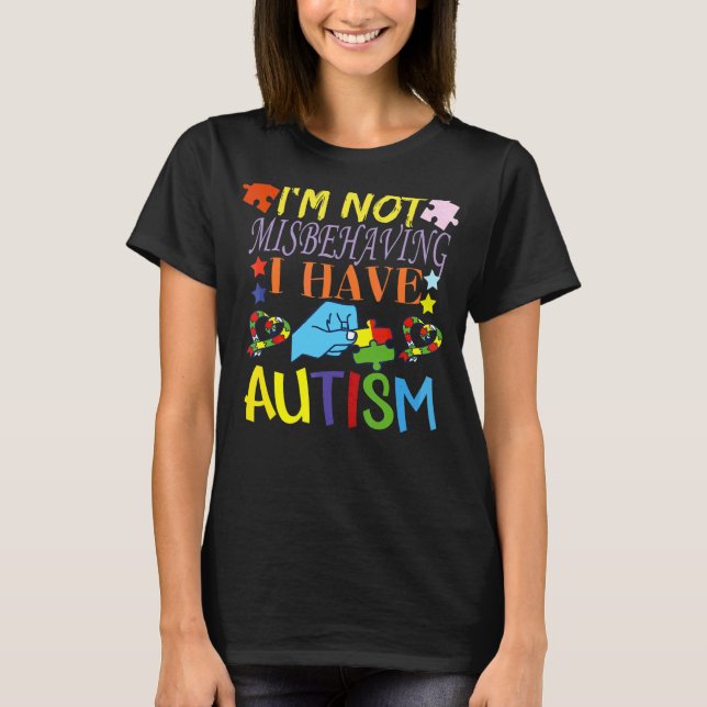 I'm Not Misbehaving I Have Autism Please Be Unders T-Shirt (Front)