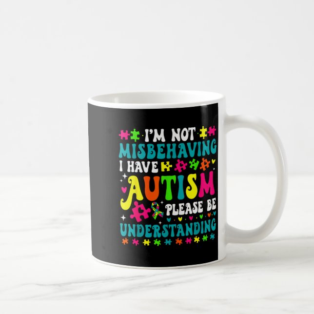 Im Not Misbehaving I Have Autism Please Be Underst Coffee Mug (Right)