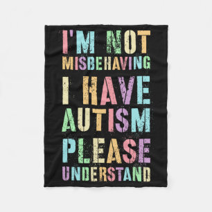 I'm Not Misbehaving I Have Autism Please Understan Fleece Blanket