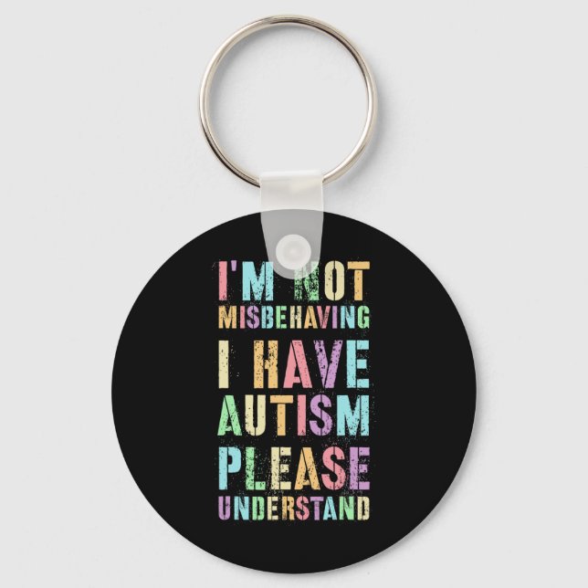 I'm Not Misbehaving I Have Autism Please Understan Key Ring (Front)
