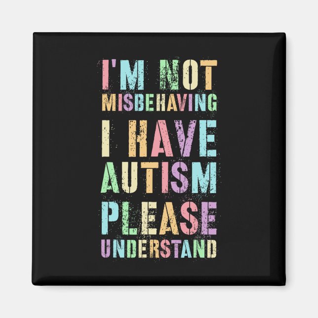 I'm Not Misbehaving I Have Autism Please Understan Magnet (Front)