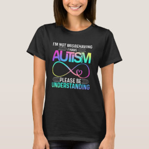 I'm Not Misbehaving I Have Autism shirt Infinity s