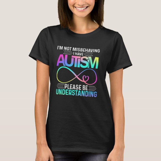 I'm Not Misbehaving I Have Autism shirt Infinity s (Front)