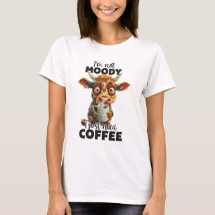 I'm Not Moody I Just Need Coffee T-Shirt