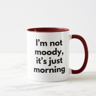 I'm Not Moody It's Just Morning Funny Mug
