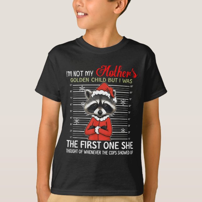 I'm Not My Mother's Golden Child Funny Raccoon Chr T-Shirt (Front)