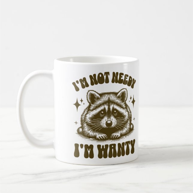 I'm Not Needy I'm Wanty Funny Racoon Lovers Quote Coffee Mug (Left)
