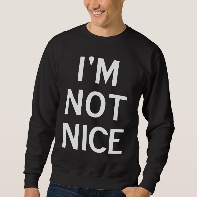 I'm Not Nice Popular Joke Sarcastic Family Sweatshirt (Front)