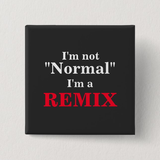 I'm not normal funny I'm a remix 15 Cm Square Badge (Front)