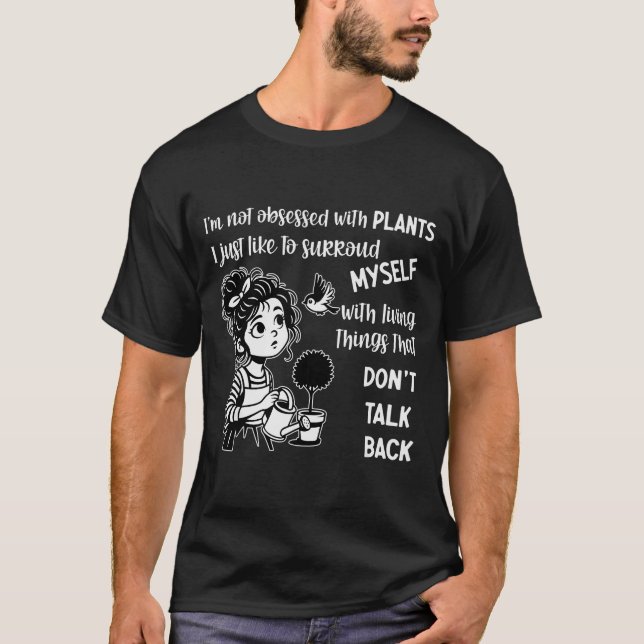 I'm Not Obsessed With Plants I Just Like To Surrou T-Shirt (Front)