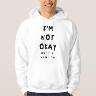 IM NOT OKAY (But I_ll Carry On) Hoodie