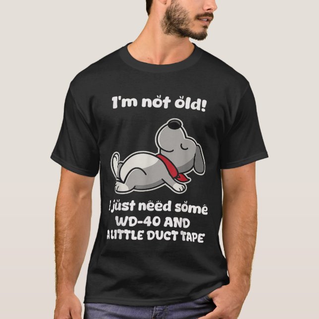  I'M Not Old I Just Need Some Wd 40 And A Little  T-Shirt (Front)