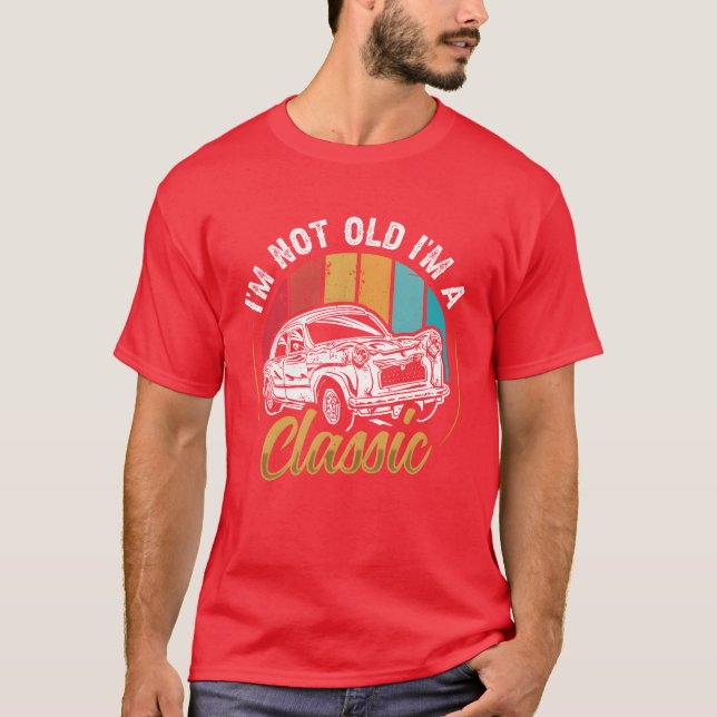 Im not Old I m a Classic Car funny T-Shirt (Front)