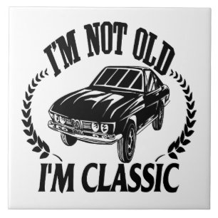I'm Not Old I m Classic funny car Ceramic Tile
