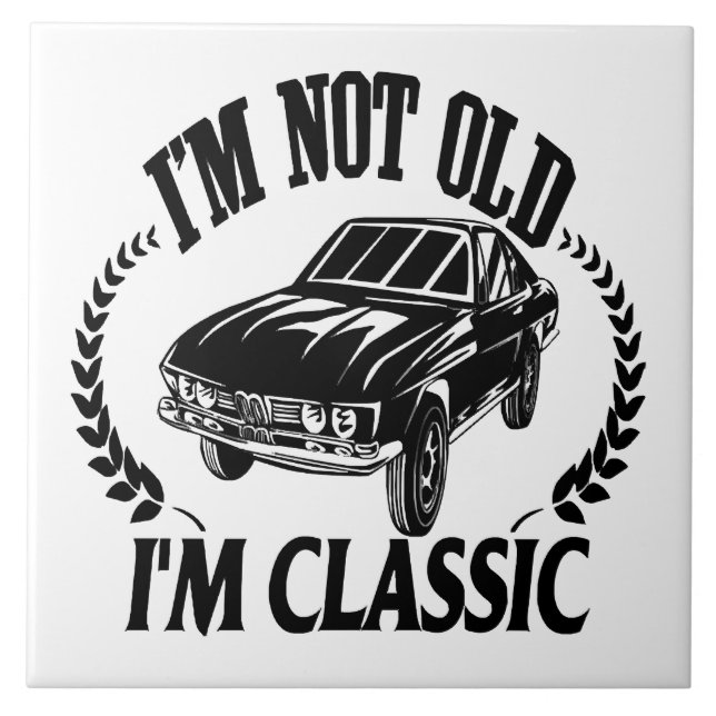 I'm Not Old I m Classic funny car Ceramic Tile (Front)