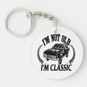 I'm Not Old I m Classic funny car Key Ring