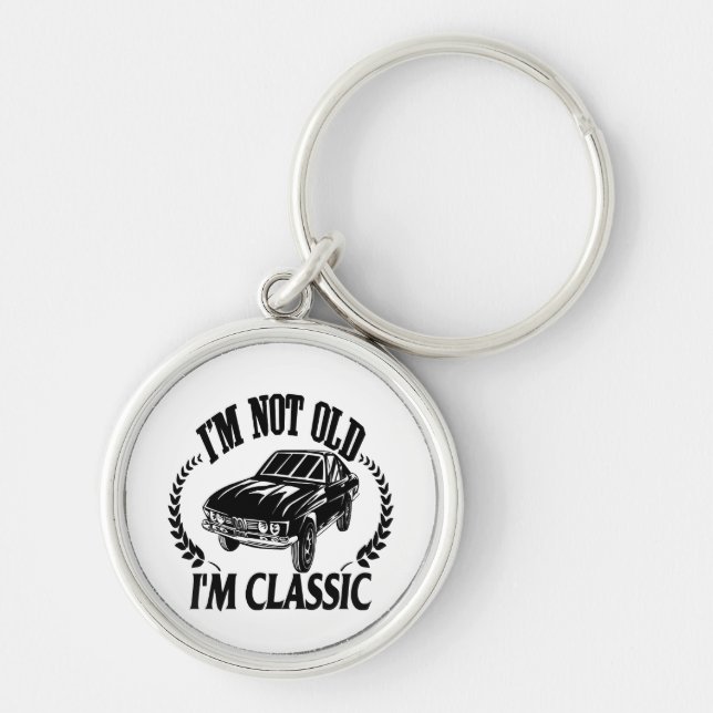 I'm Not Old I m Classic funny car Key Ring (Front)
